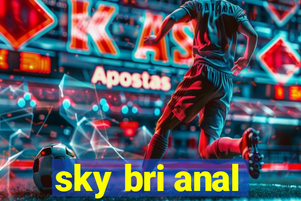 sky bri anal